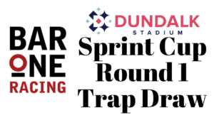 Bar One Racing Irish Sprint Cup Round 1 Trap Draw 2024